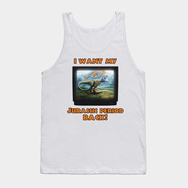I want my Jurassic Period Back! Tank Top by SPACE ART & NATURE SHIRTS 